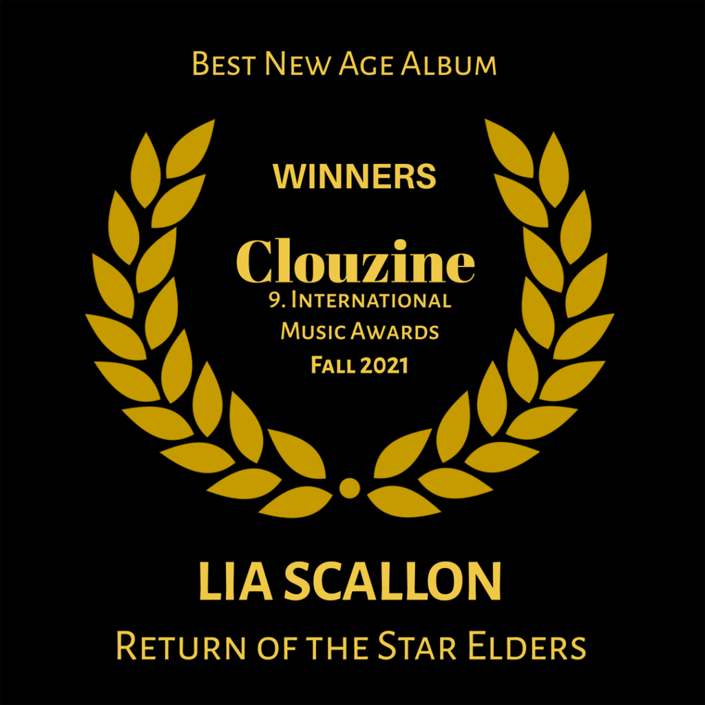 Breaking news! Lia Scallon's new album 'RETURN OF THE STAR ELDERS', has been awarded 'BEST NEW AGE ALBUM' in the 2021 Clouzine International Music Awards. This extraordinary musical journey is being hailed as Lia's most powerful, healing, and complex creation to date.
